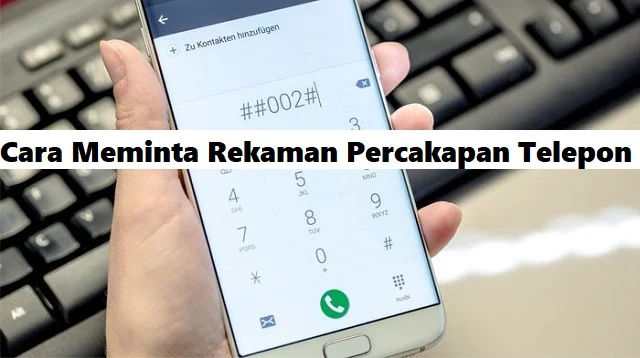 Cara Meminta Rekaman Percakapan Telepon