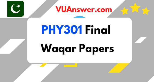 PHY301 Final term Solved Papers by Waqar Siddhu