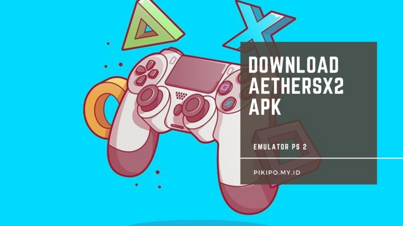 Download Aethersx2 Apk, Emulator Terbaru PS 2 Untuk Android