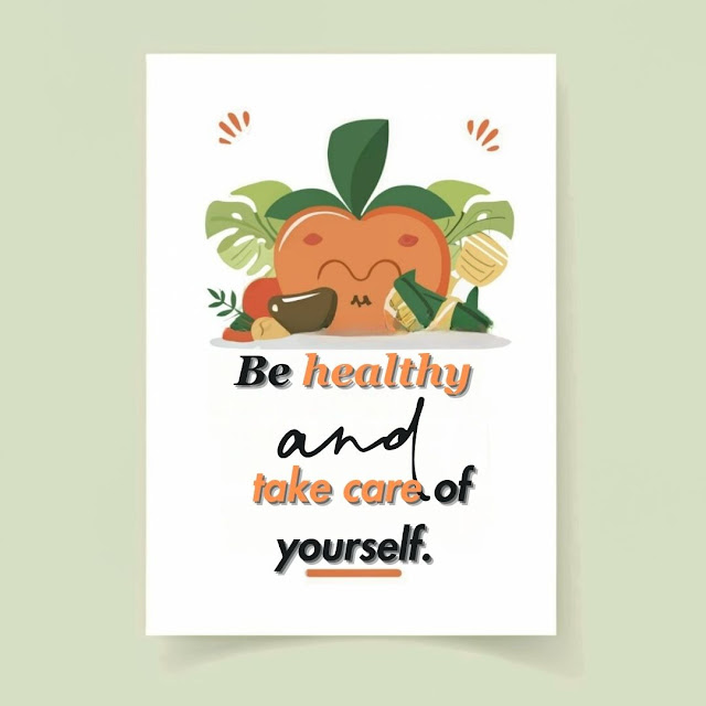 Be healthy and take care of yourself.