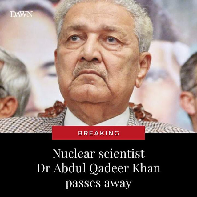 Nuclear scientist Dr Abdul Qadeer Khan has passed away.