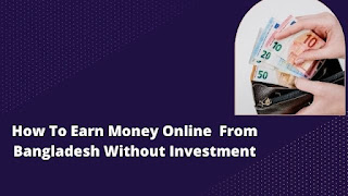 How To Earn Money Online From Bangladesh Without Investment