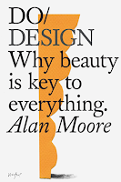 Do Design: Why beauty is key to everything by Alan Moore, non-fiction, design, business, lifestyle, creativity, art, psychology