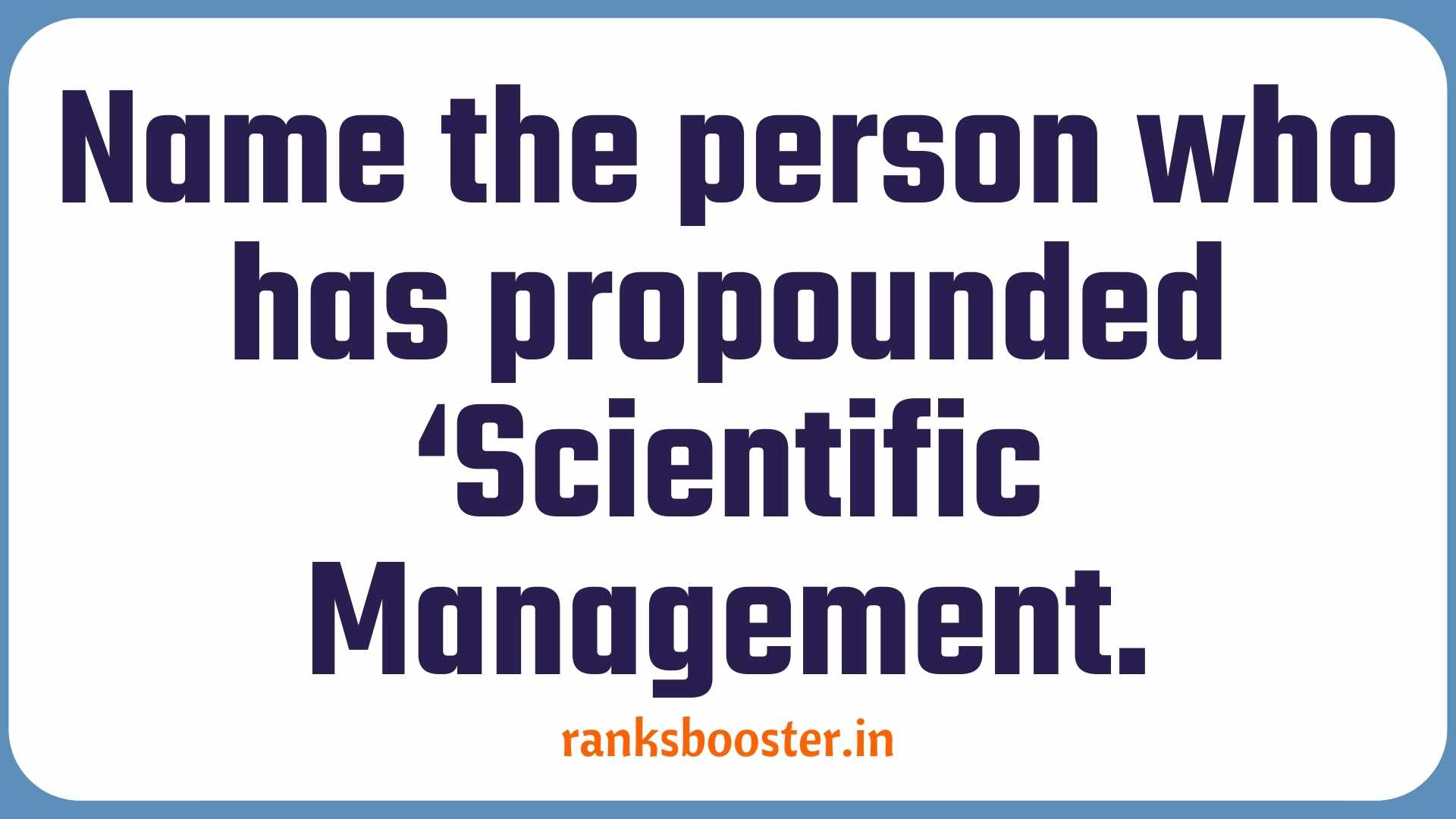 Name the person who has propounded ‘Scientific Management