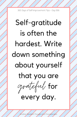Self-gratitude, Gratitude, being grateful for yourself, 365 Days of Self-Improvement Tips, Self-Improvement Tips, Self-Improvement, Gratitude Tips, quote, motivational quote, inspirational quote, great quotes, Another Random Thought of a Procrastinator