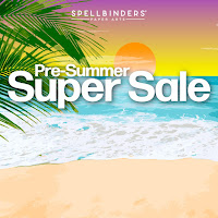 Spellbinders Pre-Summer Super Sale!  Up to 50% OFF!!