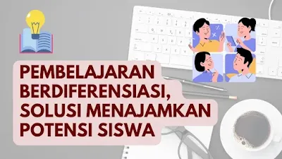 Pembelajaran Berdiferensiasi, Solusi Menajamkan Potensi Siswa