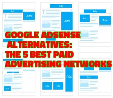 Google Adsense Alternatives: The 5 Best Paid Advertising Networks