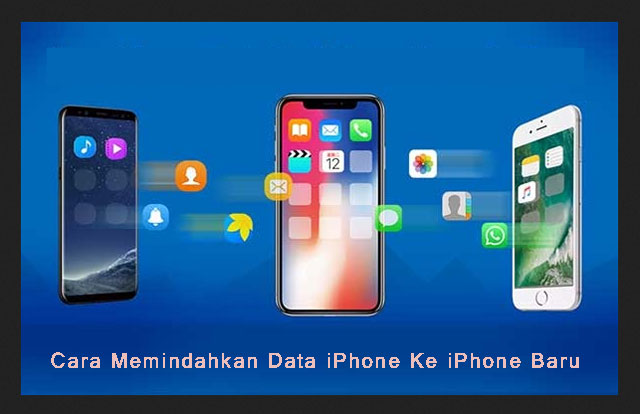 Cara Memindahkan Data iPhone Ke iPhone Baru