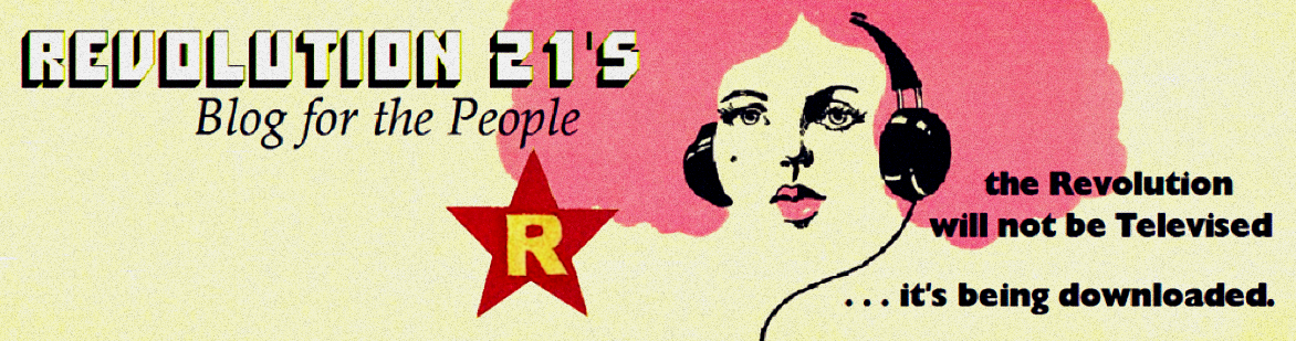 Revolution 21's Blog for the People