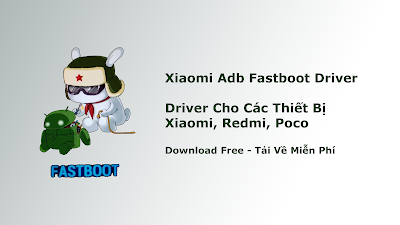 Xiaomi Adb Fastboot Driver Driver Cho Các Thiết Bị Xiaomi, Redmi, Poco Download Free - Tải Về Miễn Phí