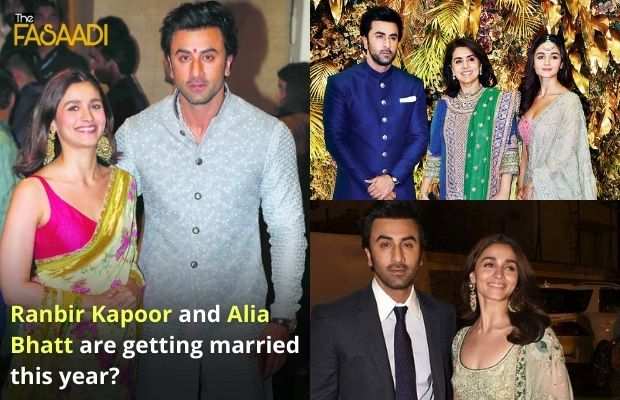 Ranbir Kapoor and Alia Bhatt are getting married this year?