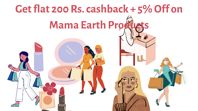 Get flat 200 Rs. cashback+ an extra 5% discount on Mama Earth products | GB SHOPPERZ