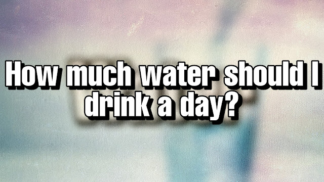 How much water should I drink a day / Learn about the most useful article "Water"