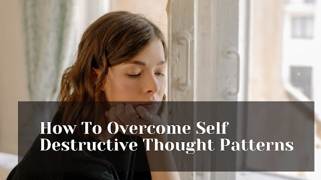 howto overcome self destructive thought patterns