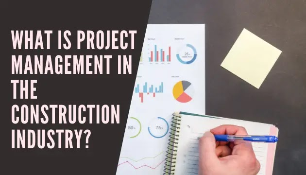 What Is Project Management in The Construction Industry?