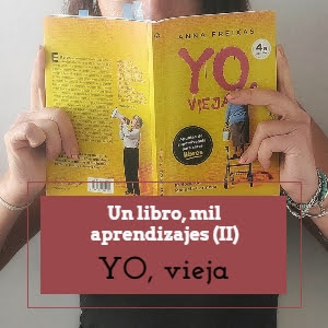 Un libro, mil aprendizajes (II): Yo, vieja