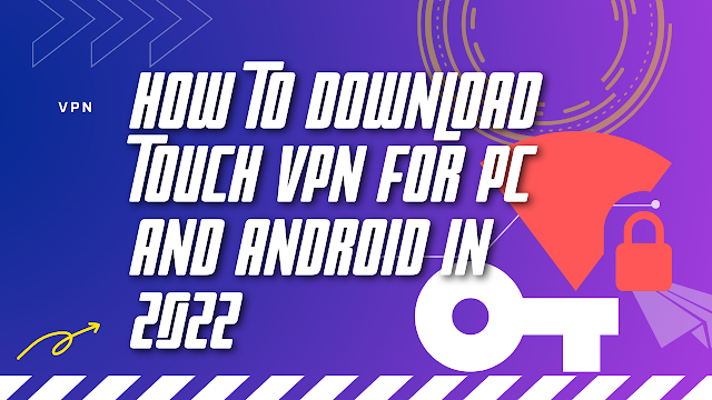 How to Download Touch Vpn for Pc and Android in 2022: