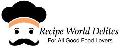 Recipe World Delites - For All Good Food Lovers