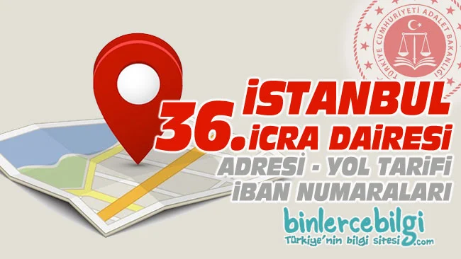 İstanbul 36. İcra Dairesi nerede? Adresi, Telefonu, İban numarası, hesap numarası. İstanbul 36 icra dairesi iletişim, telefon numarası iban no