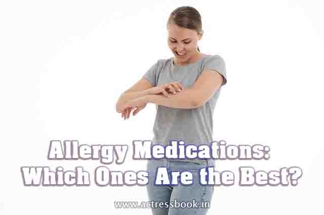 Allergy Medications:  Which Ones Are the Best?