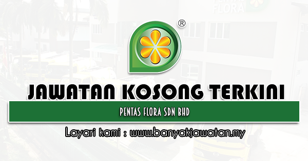 Jawatan Kosong 2022 di Pentas Flora Sdn Bhd