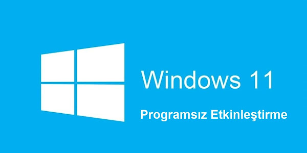 Windows 11 Programsız Etkinleştirme Nasıl Yapılır?
