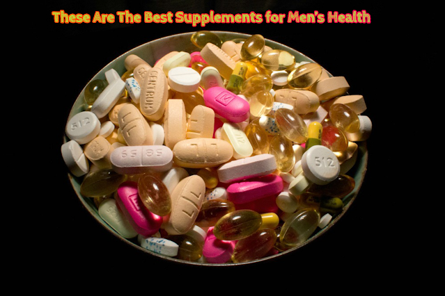 These Are The Best Supplements for Men’s Health