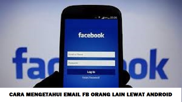 Cara Mengetahui Email FB Orang Lain Lewat Android