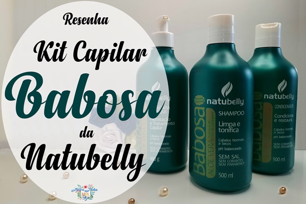 Resenha Kit Babosa da Natubelly  - É Boa Mesmo