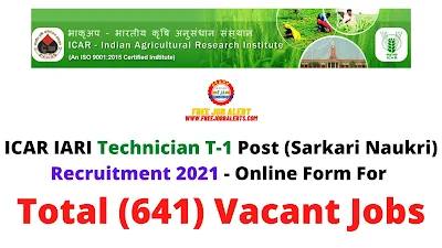 Free Job Alert: ICAR IARI Technician T-1 Post (Sarkari Naukri) Recruitment 2021 - Online Form For Total (641) Vacant Jobs