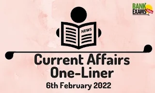 Current Affairs One-Liner: 6th February 2022