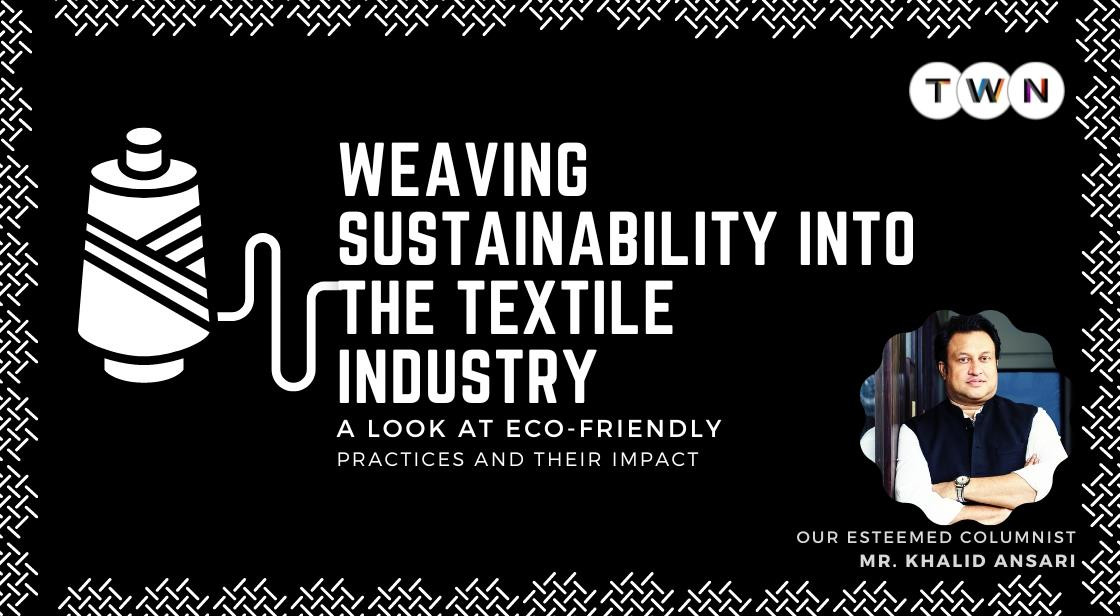 Weaving Sustainability into the Textile Industry: A Look at Eco-Friendly Practices and their Impact