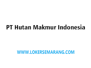 Lowongan Kerja Semarang Maret 2022 di PT Hutan Makmur Indonesia