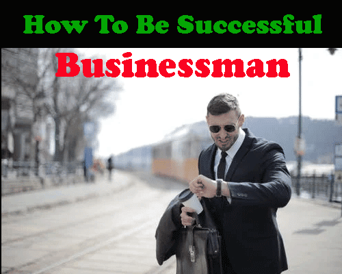 How To Be a Successful Businessman ?