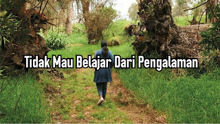 Tidak Mau Belajar Dari Pengalaman