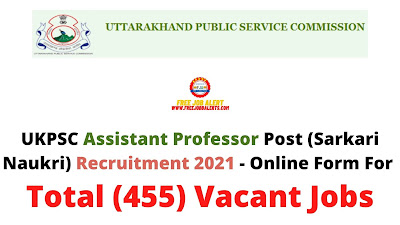 Free Job Alert: UKPSC Assistant Professor Post (Sarkari Naukri) Recruitment 2021 - Online Form For Total (455) Vacant Jobs