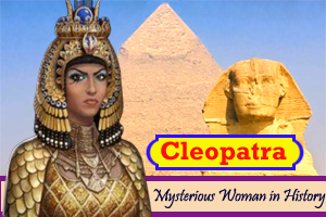 Cleopatra: The 'rise and fall' of a Mysterious Woman in History