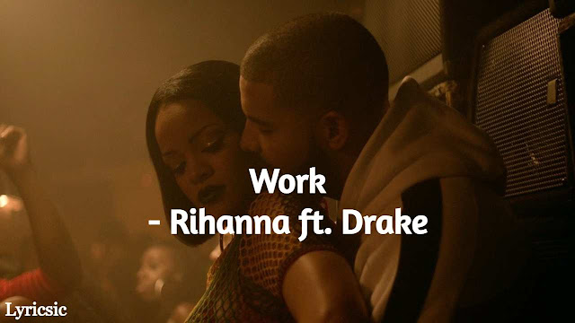 Rihanna - Work Lyrics ft. Drake