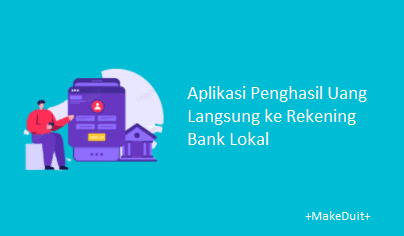 Aplikasi Penghasil Uang Langsung ke Rekening Bank Lokal