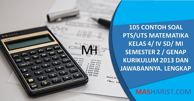 105 Contoh Soal PTS/UTS Matematika Kelas 4/ IV SD/ MI Semester 2 / Genap Kurikulum 2013 dan Jawabannya. Lengkap