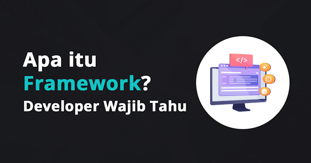 Apa Itu Framework? Kelebihan Dan Kekurangan Framework [2024]