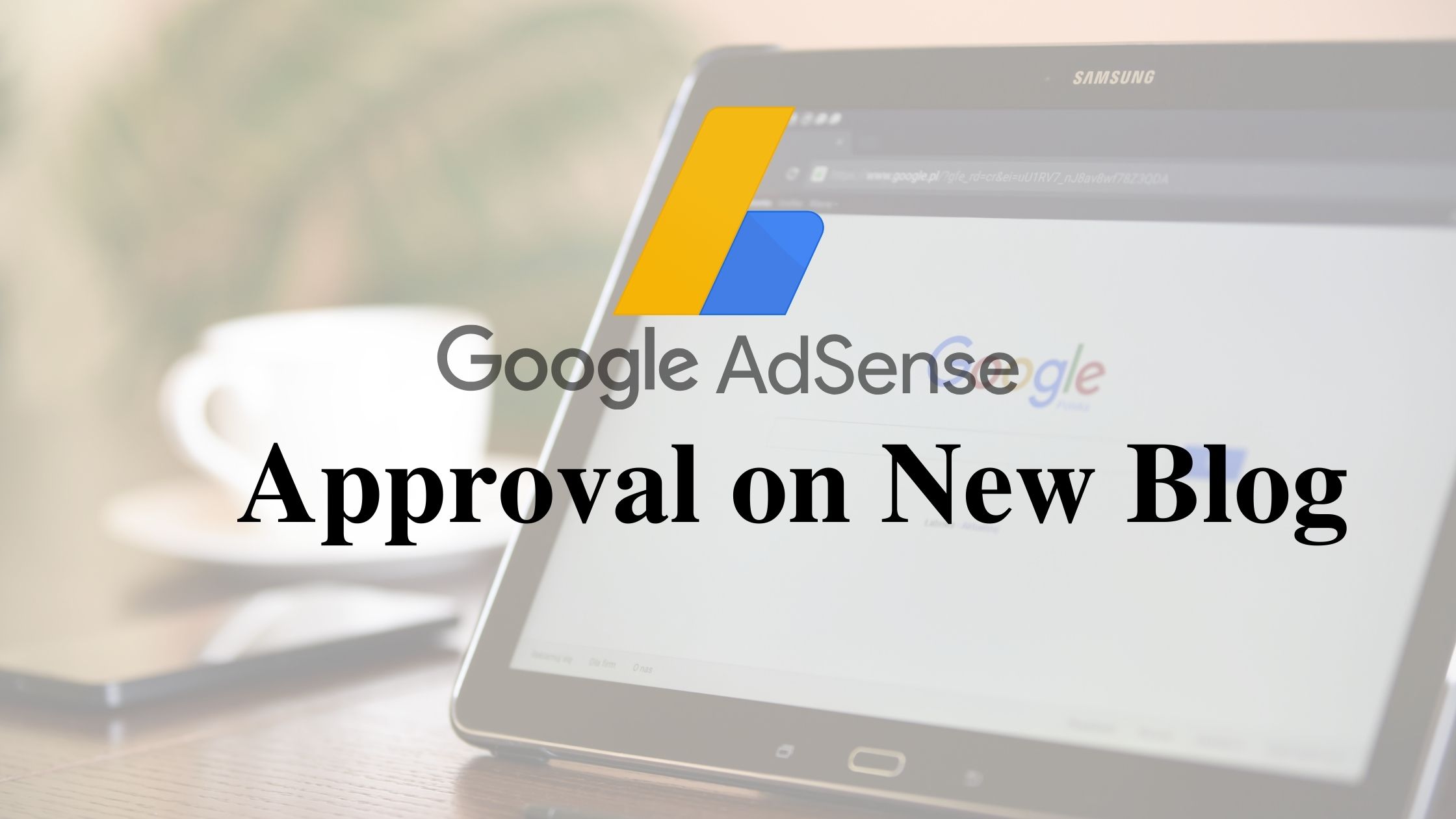 How to Get Google AdSense Approval on New Blog Site 2021