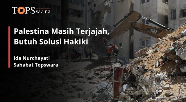 Palestina Masih Terjajah, Butuh Solusi Hakiki