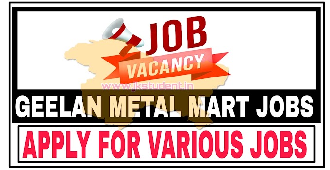  Geelan Metal Mart Srinagar Jobs Recruitment 2022 Apply Online For Various Posts