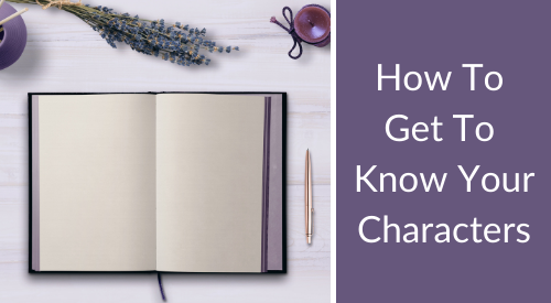 Writing Tips | How To Get To Know Your Characters