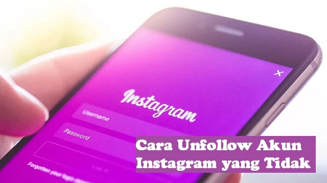 Cara Unfollow Akun Instagram yang Tidak Follback