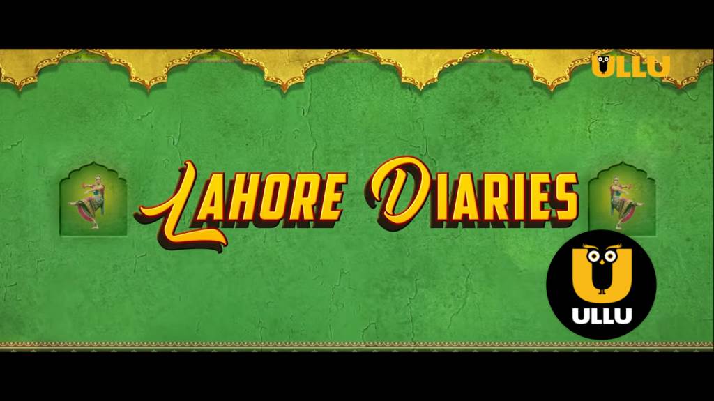 Lahore Diaries (Ullu Web Series) 2022 Cast, Story, Release Date, Watch Online