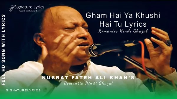Gham Hai Ya Khushi Hai Tu Lyrics - Nusrat Fateh Ali Khan