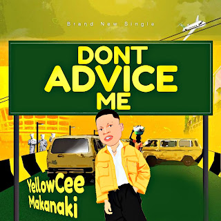 [Music] YellowCee Makanaki - Don't advice me